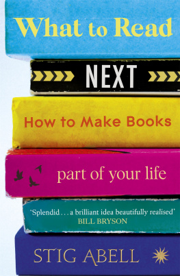 Stig Abell - What to Read Next: How to Make Books Part of Your Life