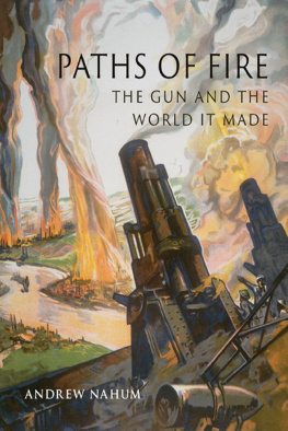 Andrew Nahum - Paths of Fire - The Gun and the World It Made