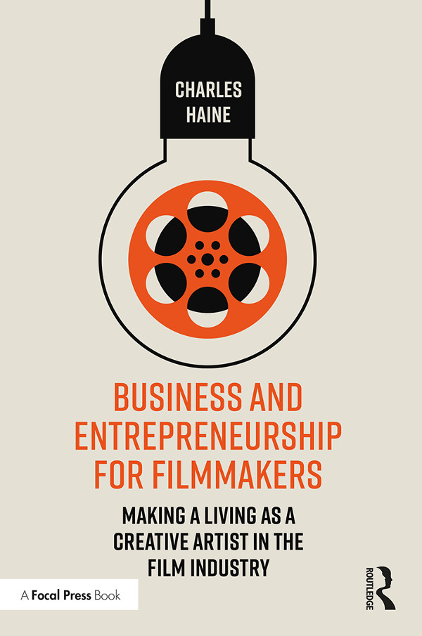 Business and Entrepreneurship for Filmmakers This practical guide teaches - photo 1