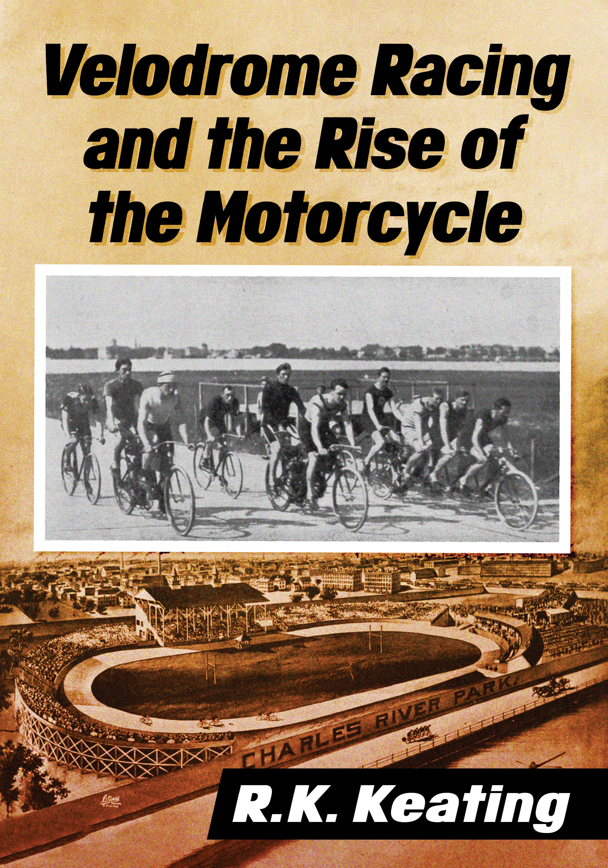 Velodrome Racing and the Rise of the Motorcycle Also by RK Keating Wheel - photo 1