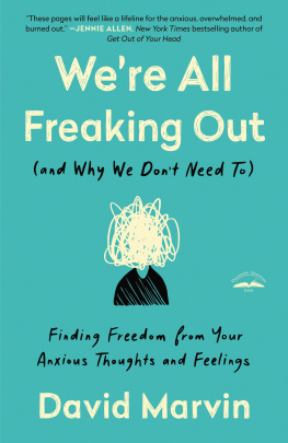 David Marvin - Were All Freaking Out (and Why We Dont Need To) - Finding Freedom from Your Anxious Thoughts and Feelings