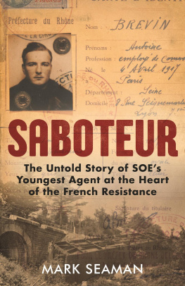 Mark Seaman Saboteur - The Untold Story of SOE’s Youngest Agent at the Heart of the French Resistance