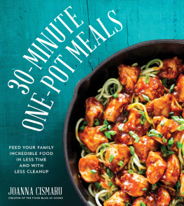 Joanna Cismaru - 30-Minute One-Pot Meals: Feed Your Family Incredible Food in Less Time and With Less Cleanup