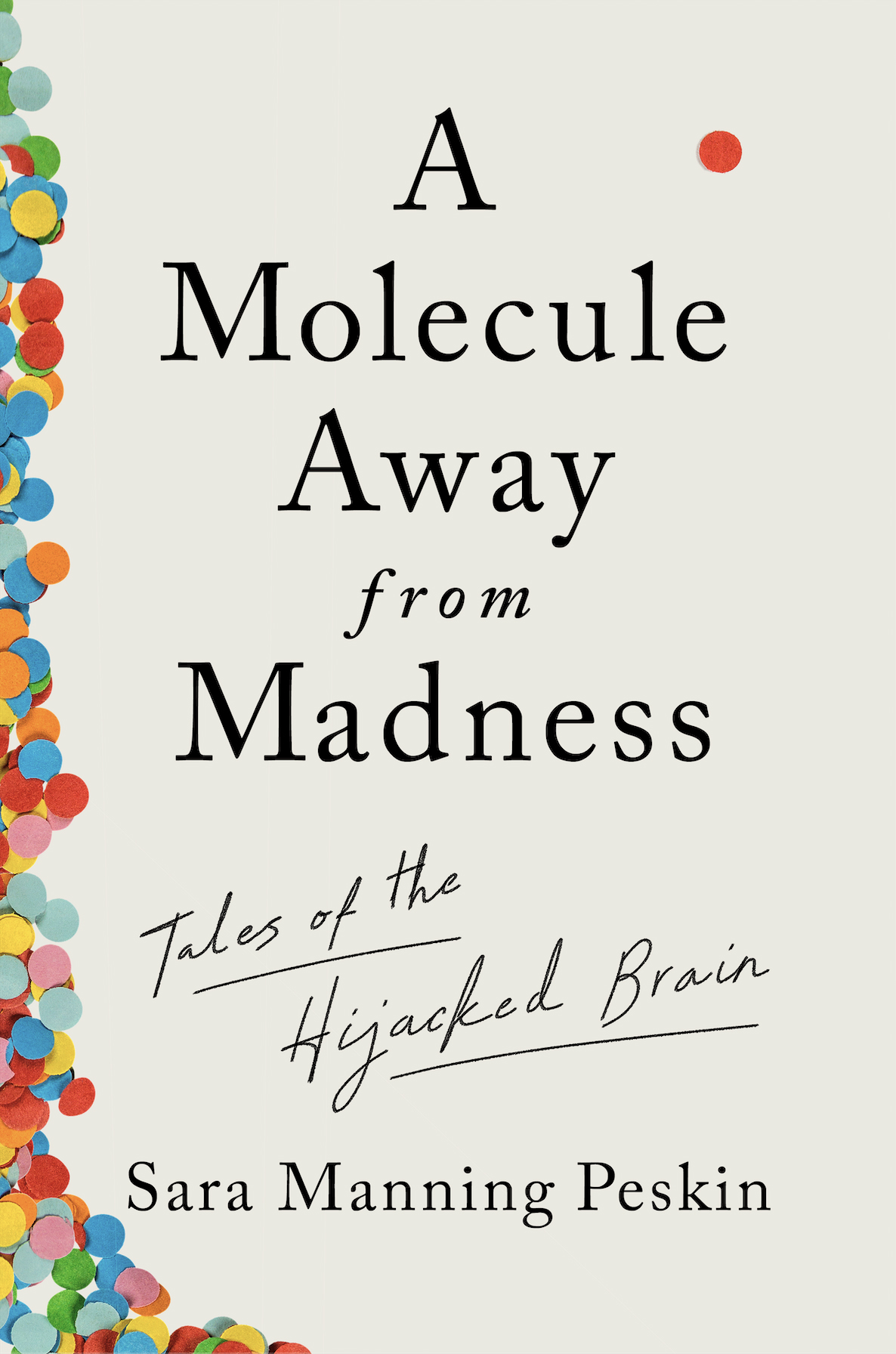 A MOLECULE AWAY FROM MADNESS Tales of the Hijacked Brain Sara Manning - photo 1