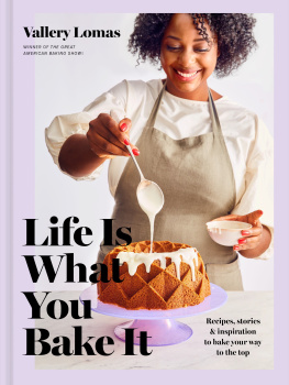 Vallery Lomas - Life Is What You Bake It: Recipes, Stories, and Inspiration to Bake Your Way to the Top