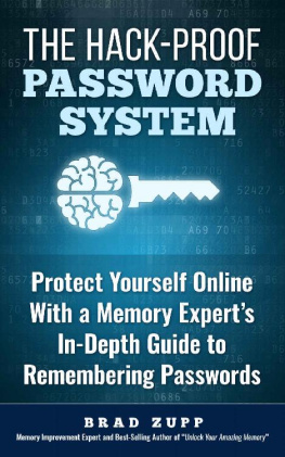 Brad Zupp - The Hack-Proof Password System: Protect Yourself Online With a Memory Experts In-Depth Guide to Remembering Passwords