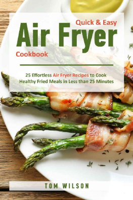 Tom Wilson - Quick & Easy Air Fryer Cookbook: 25 Effortless Air Fryer Recipes to Cook Healthy Fried Meals in Less than 25 Minutes