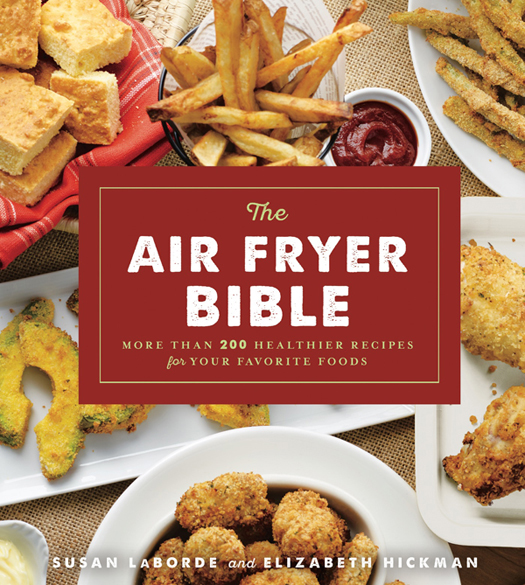 The AIR FRYER BIBLE MORE THAN HEALTHIER RECIPES FOR YOUR FAVORITE FOODS SUSAN - photo 1