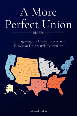 Alexander Moss - A More Perfect Union (Briefs): Reimagining The United States as a European Union-style Federation