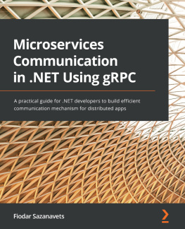 Fiodar Sazanavets Microservices Communication in .NET Using gRPC: A practical guide for .NET developers to build efficient communication mechanism for distributed apps