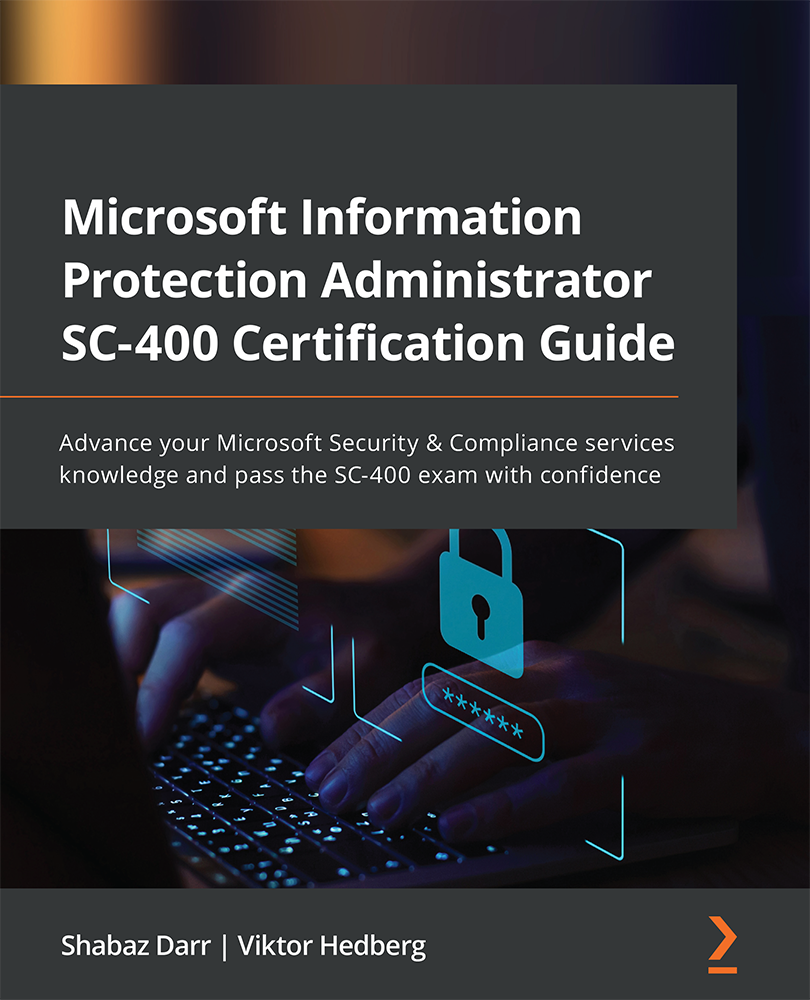 Microsoft Information Protection Administrator SC-400 Certification Guide - photo 1