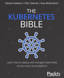 Nassim Kebbani The Kubernetes Bible: The definitive guide to deploying and managing Kubernetes across major cloud platforms