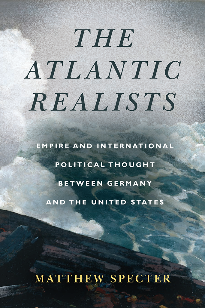 THE ATLANTIC REALISTS Empire and International Political Thought Between - photo 1