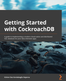 Kishen Das Kondabagilu Rajanna - Getting Started with CockroachDB: A guide to implementing a modern cloud-native and distributed SQL database for your data-intensive apps