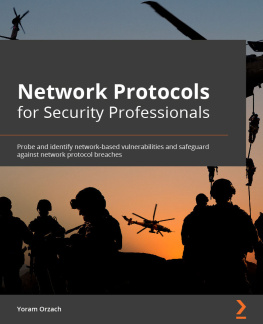 Yoram Orzach Network Protocols for Security Professionals: Probe and identify network-based vulnerabilities and safeguard against network protocol breaches