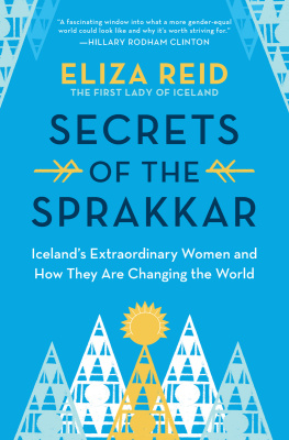 Eliza Reid Secrets of the Sprakkar: One Small Island Nation, the Women Who Live There, and How They Are Changing the World