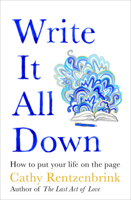 Cathy Rentzenbrink Write It All Down: How to Put Your Life on the Page