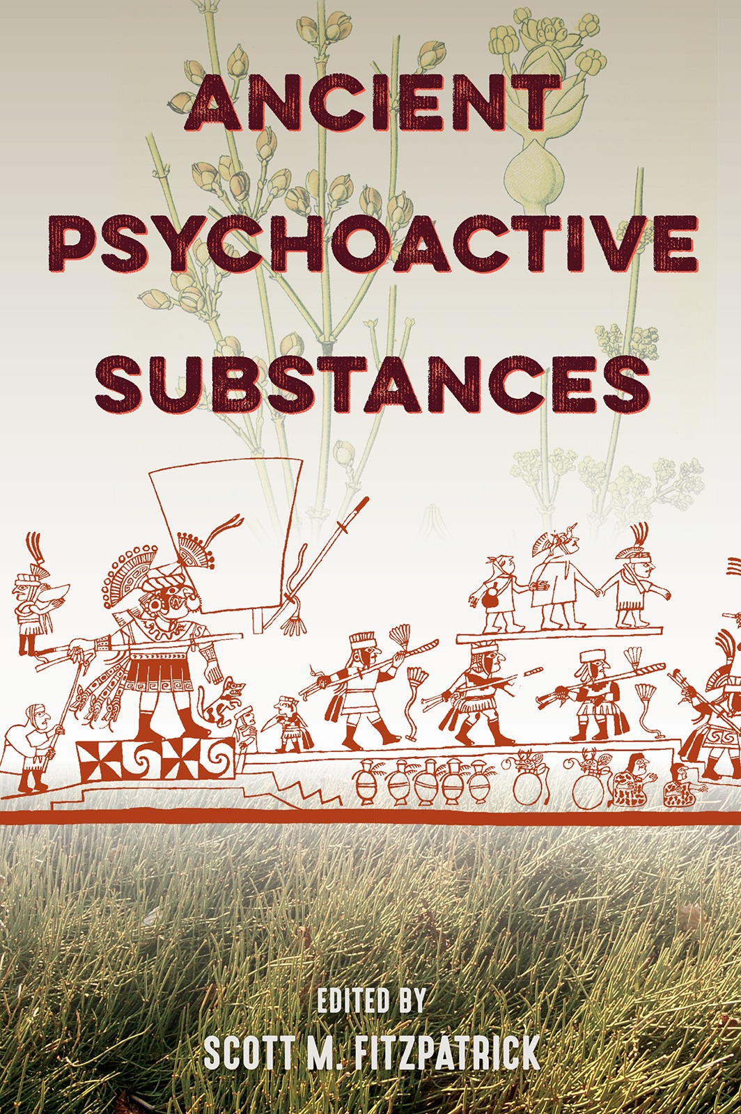 Ancient Psychoactive Substances UNIVERSITY PRESS OF FLORIDA Florida AM - photo 1