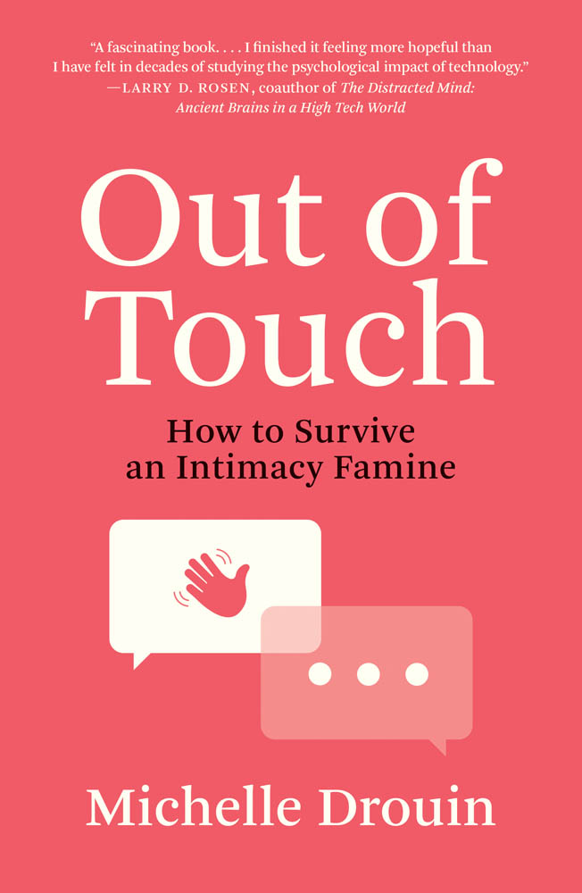 Out of Touch Out of Touch How to Survive an Intimacy Famine Michelle Drouin The - photo 1