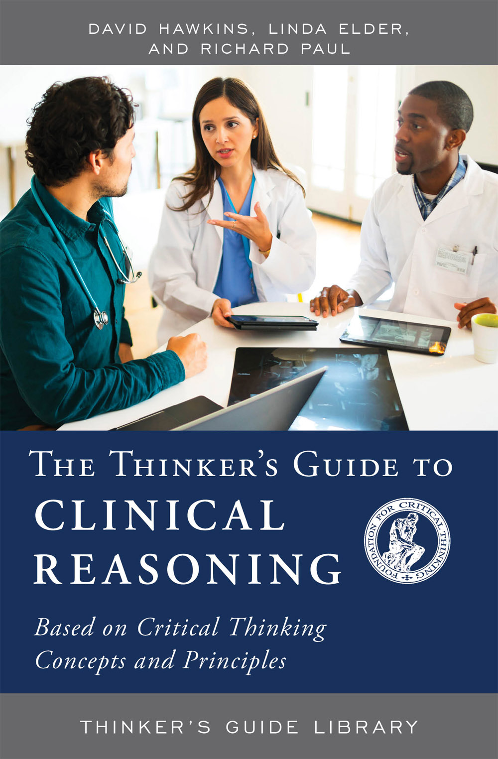 The Thinkers Guide to Clinical Reasoning Based on Critical Thinking Concepts and Tools - image 2