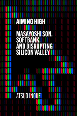 Atsuo Inoue Aiming High: Masayoshi Son, Softbank, and Disrupting Silicon Valley