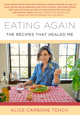 Alice Carbone Tench - Eating Again: The Recipes That Healed Me