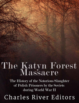 Charles River Editors - The Katyn Forest Massacre: The History of the Notorious Slaughter of Polish Prisoners by the Soviets during World War II