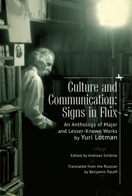 Yuri Lotman - Culture and Communication: Signs in Flux. An Anthology of Major and Lesser-Known Works