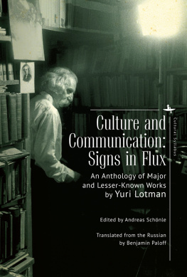 Yuri Lotman Culture and Communication: Signs in Flux. An Anthology of Major and Lesser-Known Works