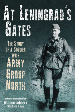 William Lubbeck - At Leningrads Gates: The Combat Memoirs of a Soldier with Army Group North
