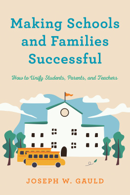 Joseph W Gauld Making Schools and Families Successful: How to Unify Students, Parents, and Teachers