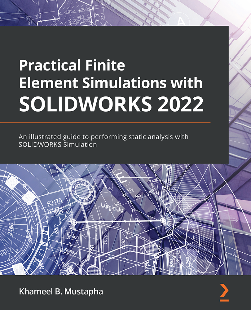 Practical Finite Element Simulations with SOLIDWORKS 2022 An illustrated guide - photo 1