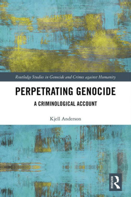 Kjell Anderson - Perpetrating Genocide: A Criminological Account (Routledge Studies in Genocide and Crimes against Humanity)