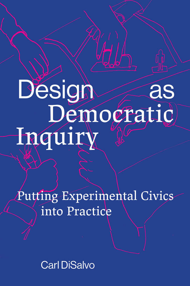 Design as Democratic Inquiry Putting Experimental Civics into Practice Carl - photo 1