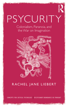 Rachel Jane Liebert Psycurity: Colonialism, Paranoia, and the War on Imagination