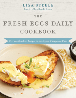 Steele - The Fresh Eggs Daily Cookbook: Over 100 Fabulous Recipes to Use Eggs in Unexpected Ways