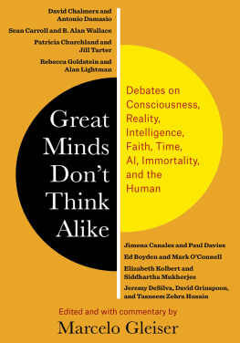 Marcelo Gleiser Great Minds Dont Think Alike: Debates on Consciousness, Reality, Intelligence, Faith, Time, AI, Immortality, and the Human