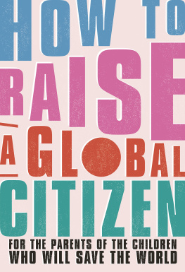 Anna Davidson - How to Raise a Global Citizen: For the Parents of the Children Who Will Save the World