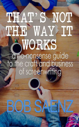 Bob Saenz - Thats Not The Way It Works: a no-nonsense guide to the craft and business of screenwriting