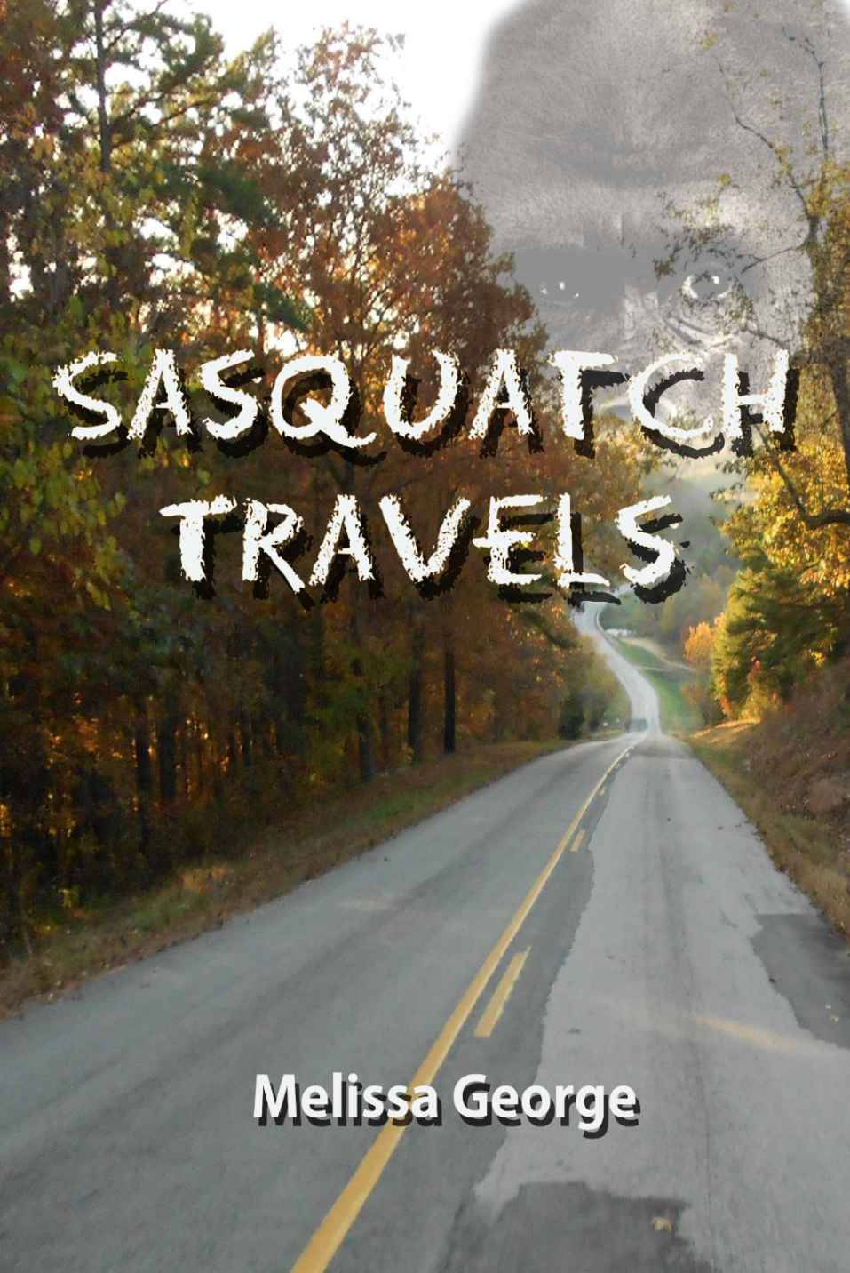 Sasquatch Travels By Melissa George Melissa George 2018 All rights - photo 1