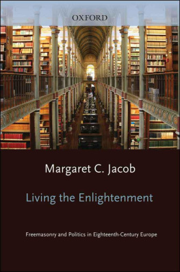 Margaret C. Jacob Living the Enlightenment: Freemasonry and Politics in Eighteenth-Century Europe