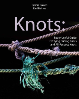 Felicia Brown - Knots: Super Useful Guide On Tying Fishing Knots and All-Purpose Knots