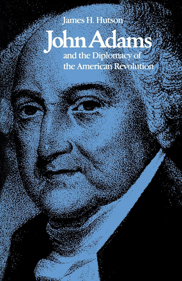 John Adams and the Diplomacy of the American Revolution - image 1