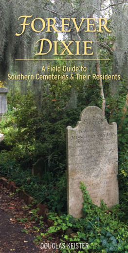 Douglas Keister Forever Dixie: A Field Guide to Southern Cemeteries & Their Residents