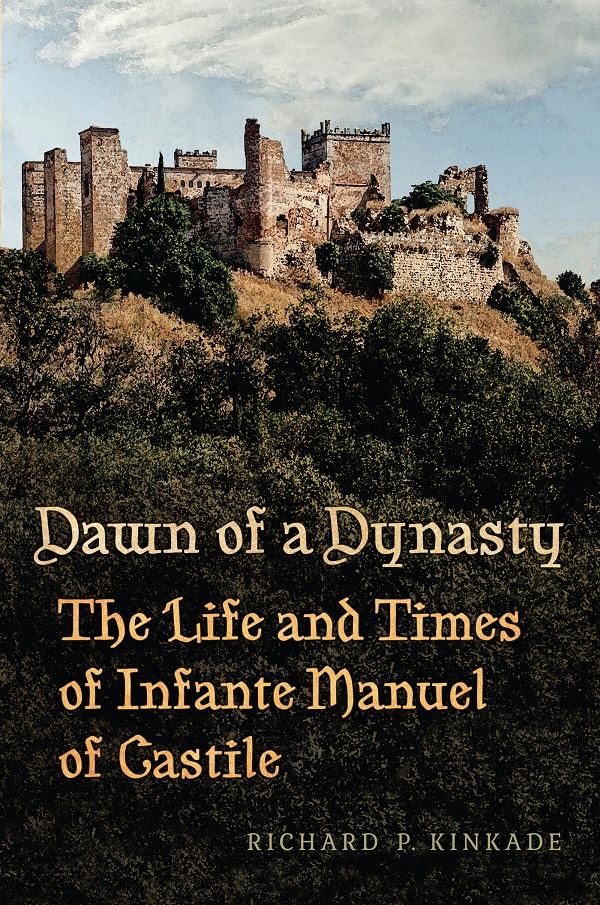 DAWN OF A DYNASTY The Life and Times of Infante Manuel of Castile DAWN OF A - photo 1