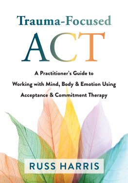 Dr. Russ Harris - Trauma-Focused ACT: A Practitioner’s Guide to Working with Mind, Body, and Emotion Using Acceptance and Commitment Therapy