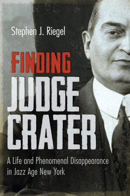 Stephen J. Riegel - Finding Judge Crater: A Life and Phenomenal Disappearance in Jazz Age New York