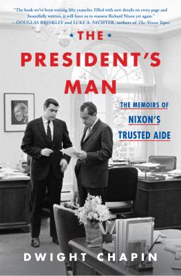 Dwight Chapin - The Presidents Man: The Memoirs of Nixons Trusted Aide