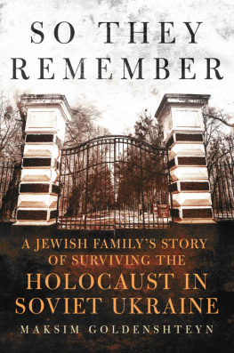 Maksim Goldenshteyn So They Remember: A Jewish Family’s Story of Surviving the Holocaust in Soviet Ukraine