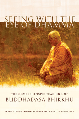 Buddhadasa Bhikkhu - Seeing with the Eye of Dhamma: The Comprehensive Teaching of Buddhadasa Bhikkhu